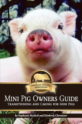 Mini Pig Owners Guide: Transitioning and Caring for Mini Pigs by Chronister, Kimberly