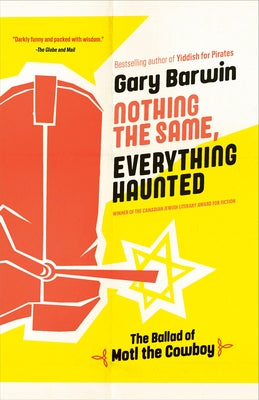 Nothing the Same, Everything Haunted: The Ballad of Motl the Cowboy by Barwin, Gary