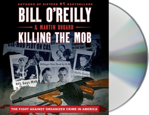 Killing the Mob: The Fight Against Organized Crime in America by O'Reilly, Bill