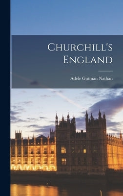 Churchill's England by Nathan, Adele Gutman