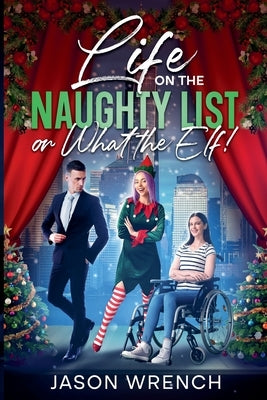 Life on the Naughty List, or What the Elf! by Wrench, Jason