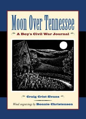 Moon Over Tennessee: A Boy's Civil War Journal by Crist-Evans, Craig