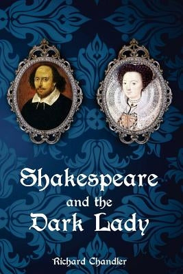 Shakespeare and the Dark Lady by Chandler, Richard