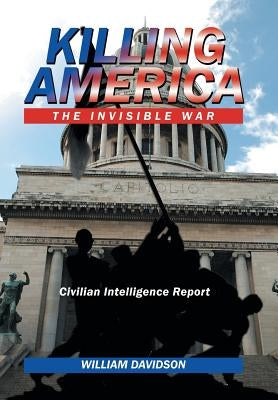 Killing America: The Invisible War by Davidson, William