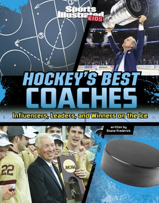 Hockey's Best Coaches: Influencers, Leaders, and Winners on the Ice by Frederick, Shane