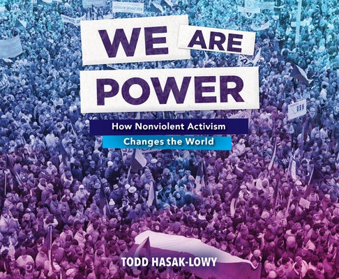 We Are Power: How Nonviolent Activism Changes the World by Hasak-Lowy, Todd