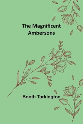 The Magnificent Ambersons by Tarkington, Booth