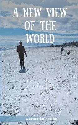 A new view of the world by Fowler, Samantha