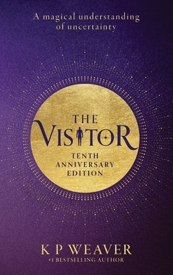 The Visitor: 10th Anniversary Edition: A magical understanding of uncertainty by Weaver, K. P.