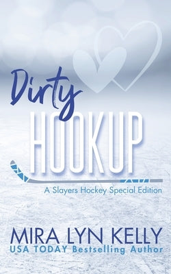 Dirty Hookup: A Slayers Hockey Special Edition by Kelly, Mira Lyn