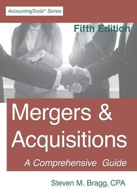 Mergers & Acquisitions: Fifth Edition by Bragg, Steven M.