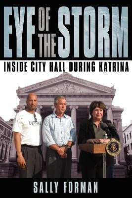 Eye of the Storm: Inside City Hall During Katrina by Forman, Sally