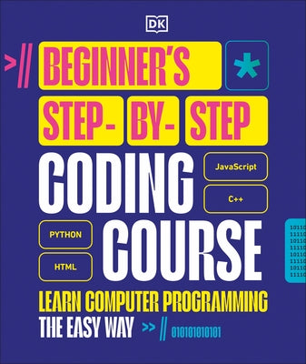 Beginner's Step-By-Step Coding Course: Learn Computer Programming the Easy Way by DK