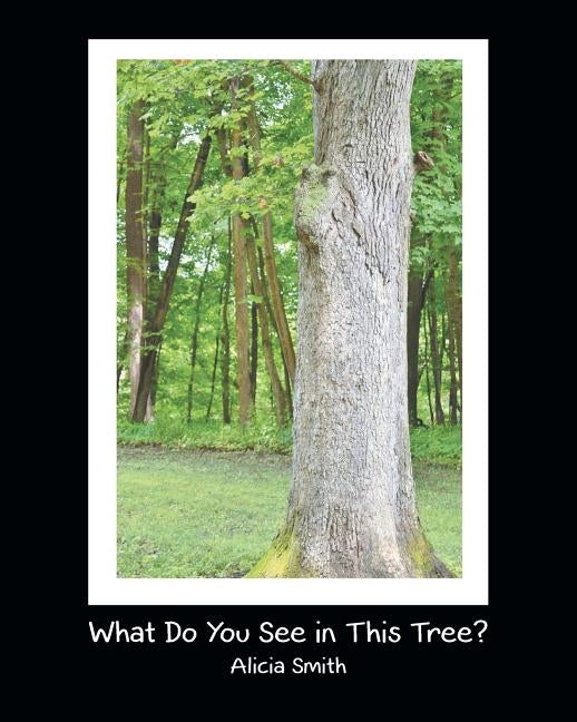 What Do You See in This Tree? by Smith, Alicia