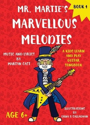 Mr. Martie's Marvellous Melodies - Book 1: A Kids Learn and Play Guitar Songbook by Cast, Martyn