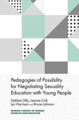 Pedagogies of Possibility for Negotiating Sexuality Education with Young People by Ollis, Debbie