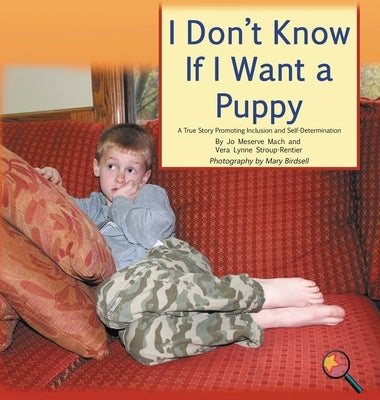 I Don't Know If I Want a Puppy: A True Story Promoting Inclusion and Self-Determination by Mach, Jo Meserve