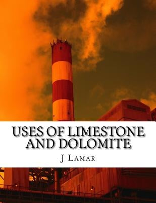 Uses of Limestone and Dolomite by Lamar, J. E.