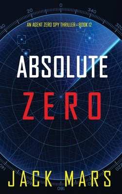 Absolute Zero (An Agent Zero Spy Thriller-Book #12) by Mars, Jack