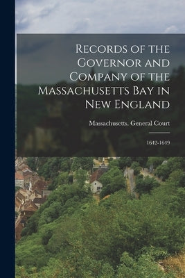 Records of the Governor and Company of the Massachusetts Bay in New England: 1642-1649 by Massachusetts General Court