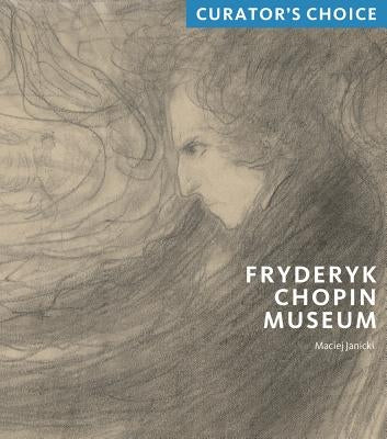 Fryderyk Chopin Museum: Curator's Choice by Janicki, Maciej