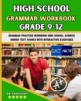 High School Grammar Workbook Grade 9-12: Grammar Practice Workbook High School: Achieve Higher Test Scores with Interactive Exercises by Fanatomy