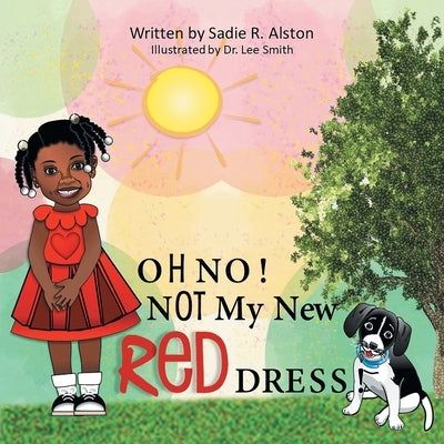 Oh No, Not My New Red Dress by Alston, Sadie R.