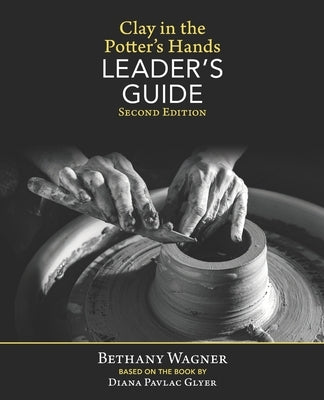 Clay in the Potter's Hands LEADER's GUIDE: Second Edition by Glyer, Diana Pavlac