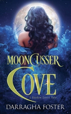 Mooncusser Cove: A Shadow Lover Tale by Foster, Darragha