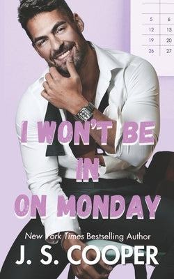 I Won't Be In On Monday by Cooper, J. S.