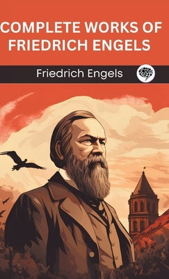 Complete Works of Friedrich Engels (Grapevine edition) by Engels, Friedrich