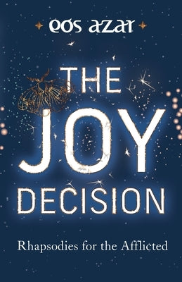 The Joy Decision: Rhapsodies for the Afflicted by Azar, Eos