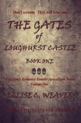 The Gates of Loughurst Castle: Book One: A Romantic Suspense Thriller by Weaver, Ellise C.