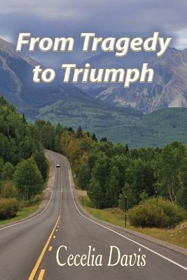 From Tragedy to Triumph by Davis, Cecelia