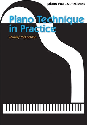 Piano Technique in Practice by McLachlan, Murray