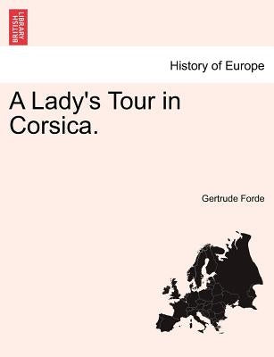 A Lady's Tour in Corsica. by Forde, Gertrude