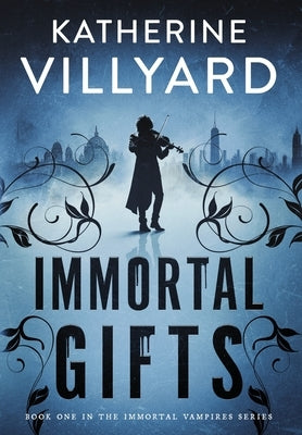 Immortal Gifts by Villyard, Katherine