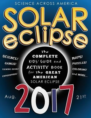 Solar Eclipse 2017: The Complete Kids' Guide and Activity Book for the Great American Solar Eclipse by Kemp, J. G.