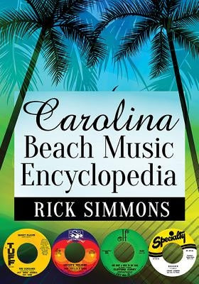 Carolina Beach Music Encyclopedia by Simmons, Rick