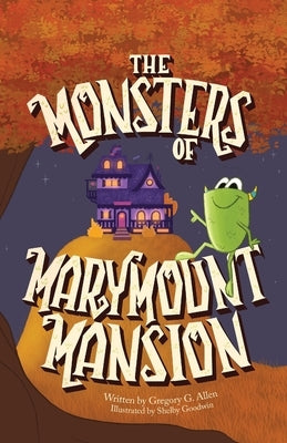 The Monsters of Marymount Mansion by Allen, Gregory G.