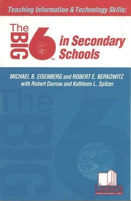 Teaching Information &Technology Skills: The Big6 in Secondary Schools by Eisenberg, Michael B.