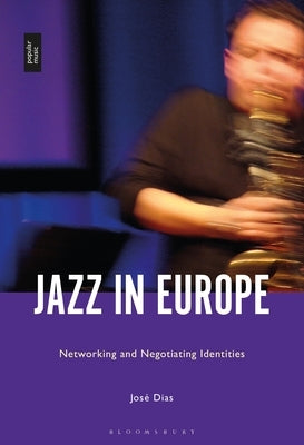 Jazz in Europe: Networking and Negotiating Identities by Dias, José