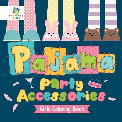 Pajama Party Accessories Girls Coloring Book by Educando Kids