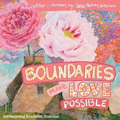 Boundaries Make Love Possible: Self-Respecting Boundaries Workbook Illustrated by Seidelmann, Sarah T.