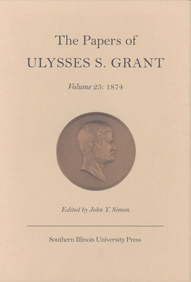 The Papers of Ulysses S. Grant: 1874 by Simon, John Y.