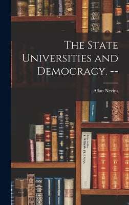 The State Universities and Democracy. -- by Nevins, Allan 1890-1971