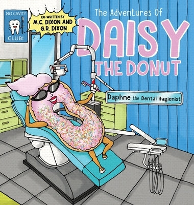 The Adventures of Daisy the Donut: Daphne the Dental Hygienist by Dixon, M. C.