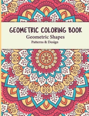 Geometric Coloring Book: Geometric Shapes and Patterns Coloring Book Relaxing and Stress Relieving Great Activity for everyone by Dreams, S. R.