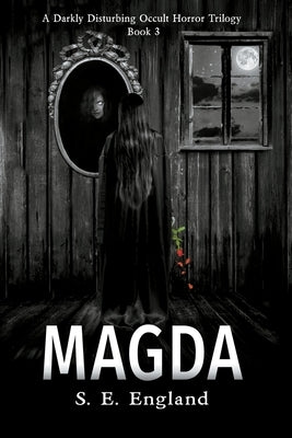 Magda: A Darkly Disturbing Occult Horror Trilogy - Book 3 by England, Sarah E.