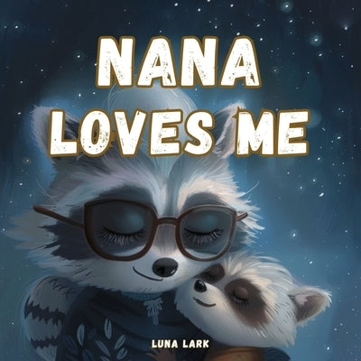 Nana Loves Me: Bedtime Books For Babies, Nursery Rhymes by Lark, Luna